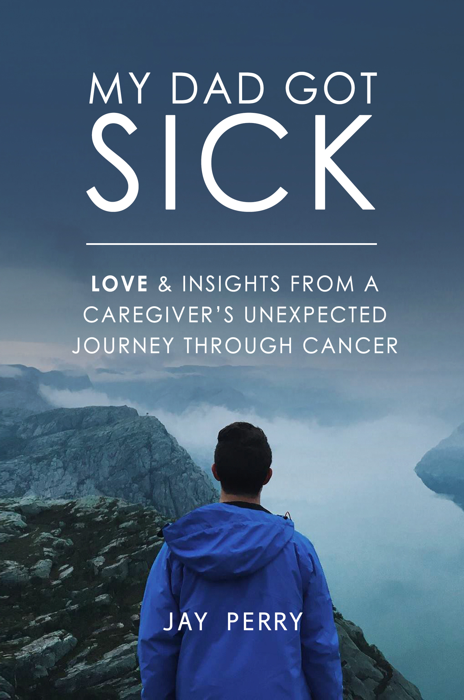 My Dad Got Sick: Love and Insights From a Caregiver's Unexpected Journey Through Cancer